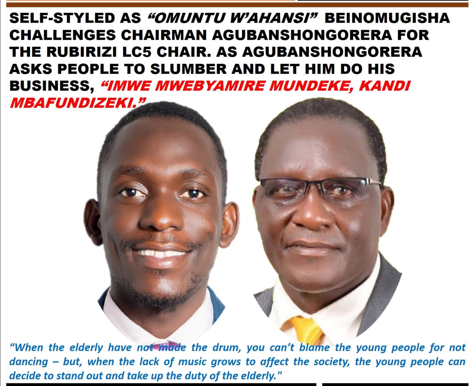 SELF-STYLED AS “OMUNTU W’AHANSI” BEINOMUGISHA FREDRICK CHALLENGES CHAIRMAN AGUBANSHONGORERA FOR THE RUBIRIZI LC5 CHAIR. 